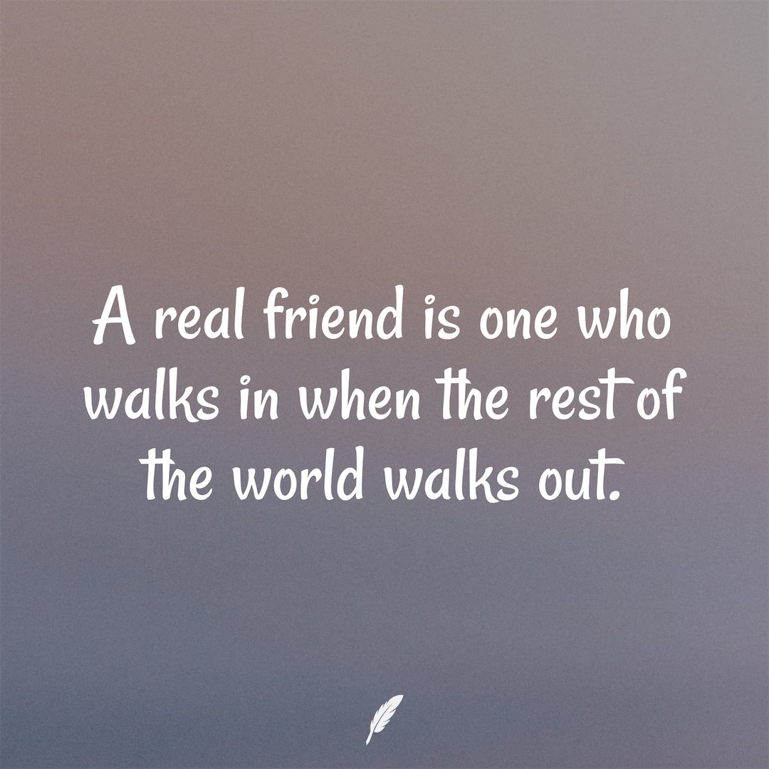 A Real Friend Is One Who Walks In When The Rest Of Daily Quotes 